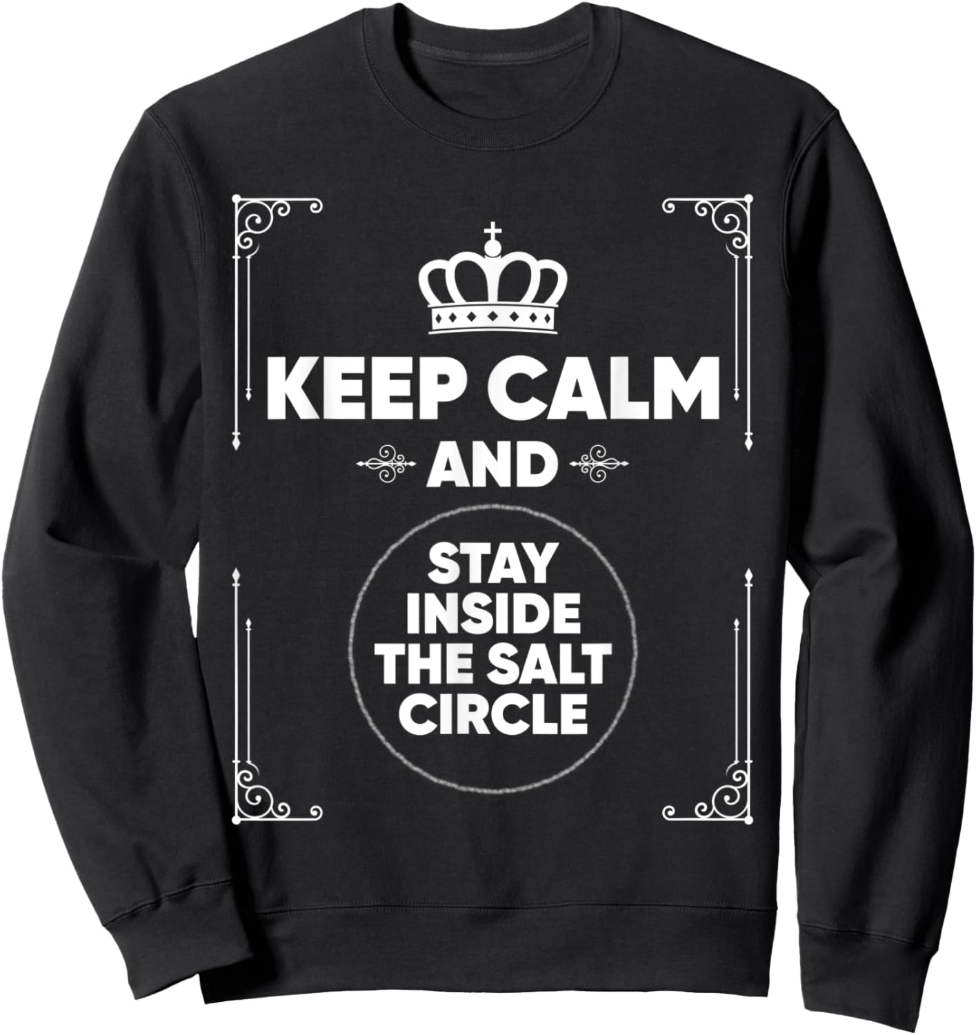 Keep Calm and Stay Inside the Salt Circle Funny Wiccan Witch Sweatshirt - Sweatshirt | Black
