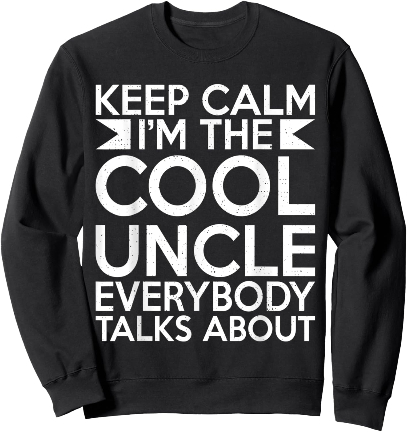 Keep Calm im the cool Uncle everybody talks about Uncle Sweatshirt - Sweatshirt | Black