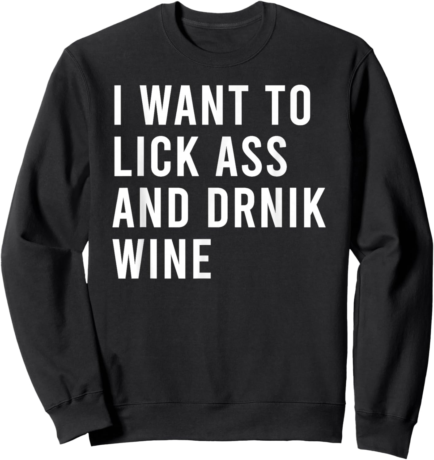 I Want Lick Rub Nom Moist Drink Wine Funny Butt Toys Sweatshirt - Sweatshirt | Black