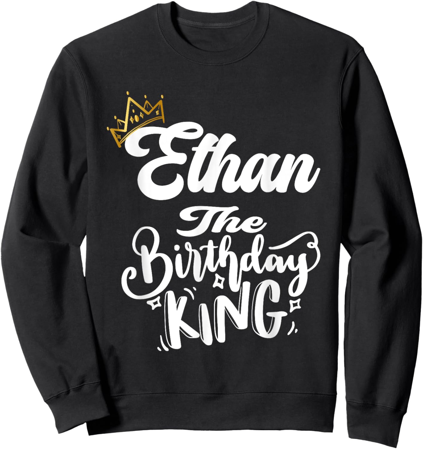 Ethan The Birthday King Happy Birthday Shirt Men Boys Teens Sweatshirt - Sweatshirt | Black