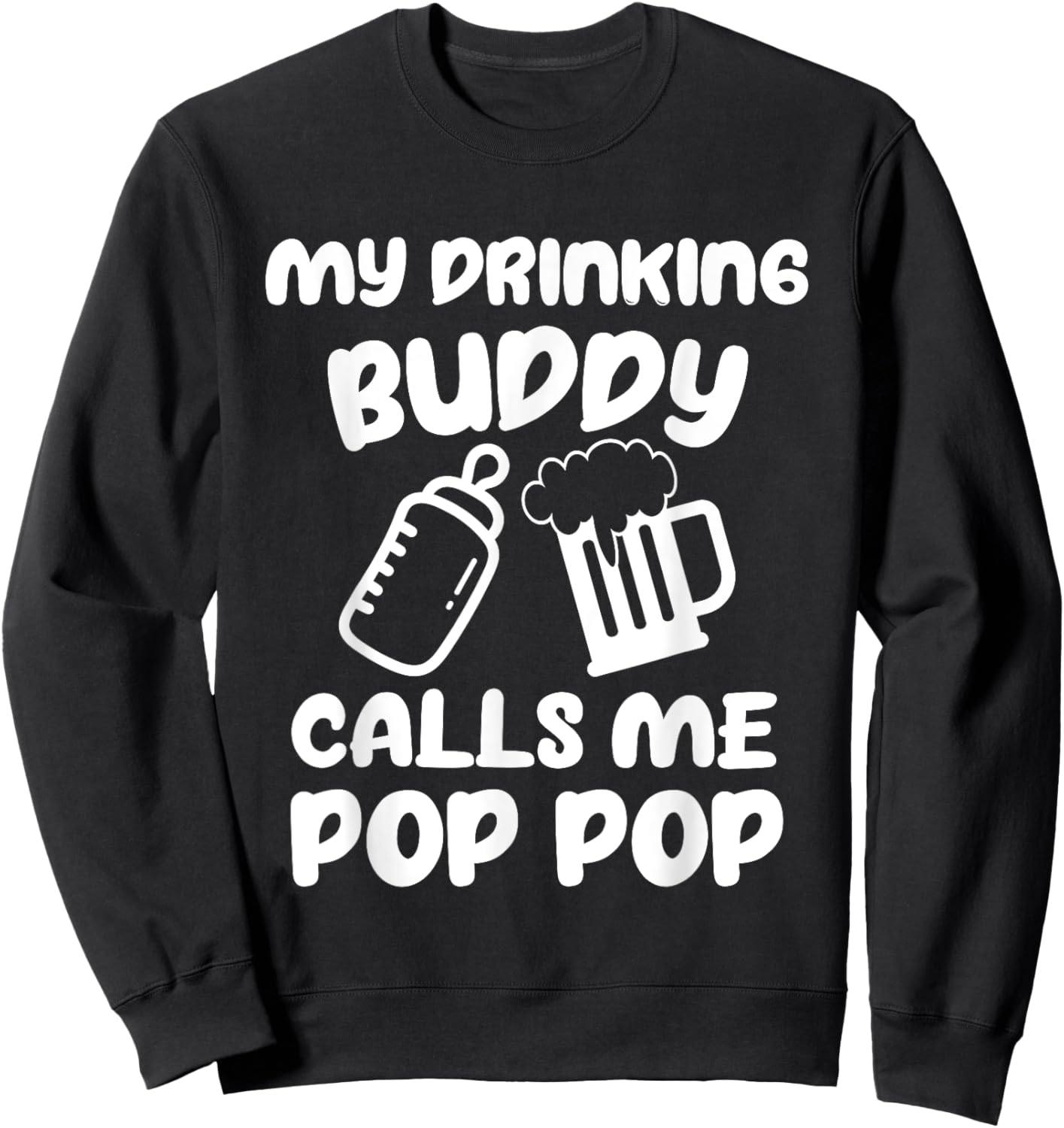 Pregnancy Announcement Pop Pop My Drinking Buddy Calls Me Sweatshirt - Sweatshirt | Black