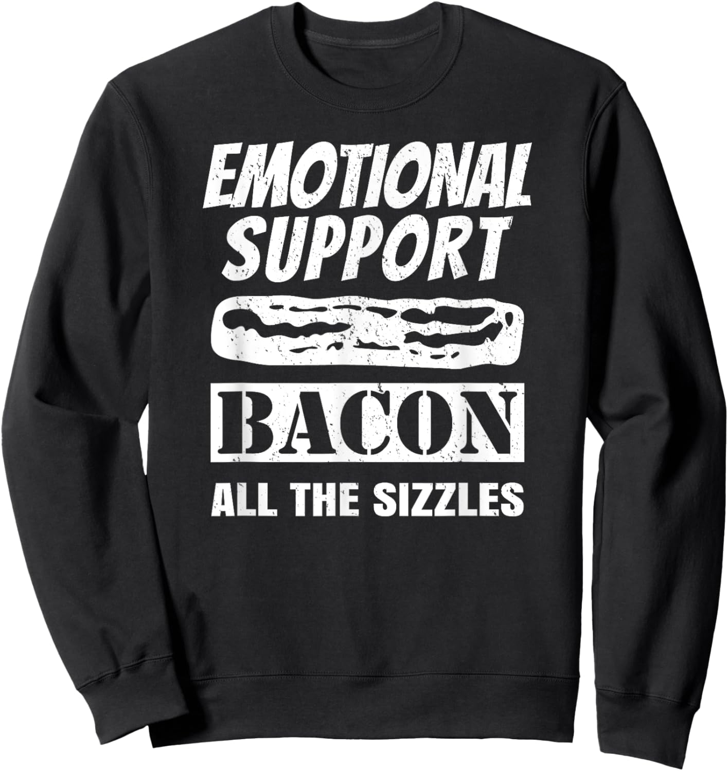 Emotional Support Bacon All the Sizzles Funny Sweatshirt - Sweatshirt | Black
