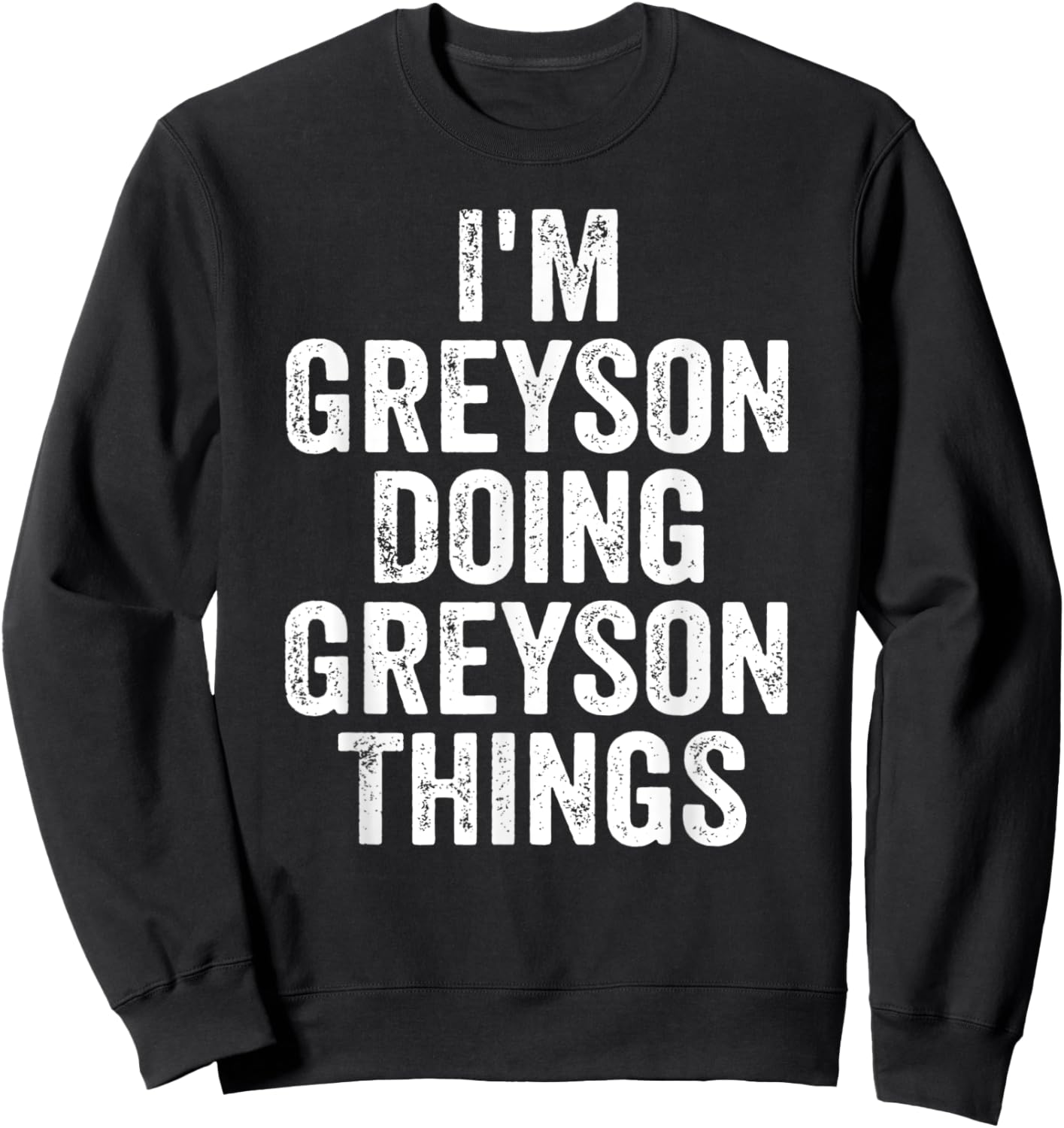 I'm Greyson Doing Greyson Things Shirt Personalized Name Sweatshirt - Sweatshirt | Black