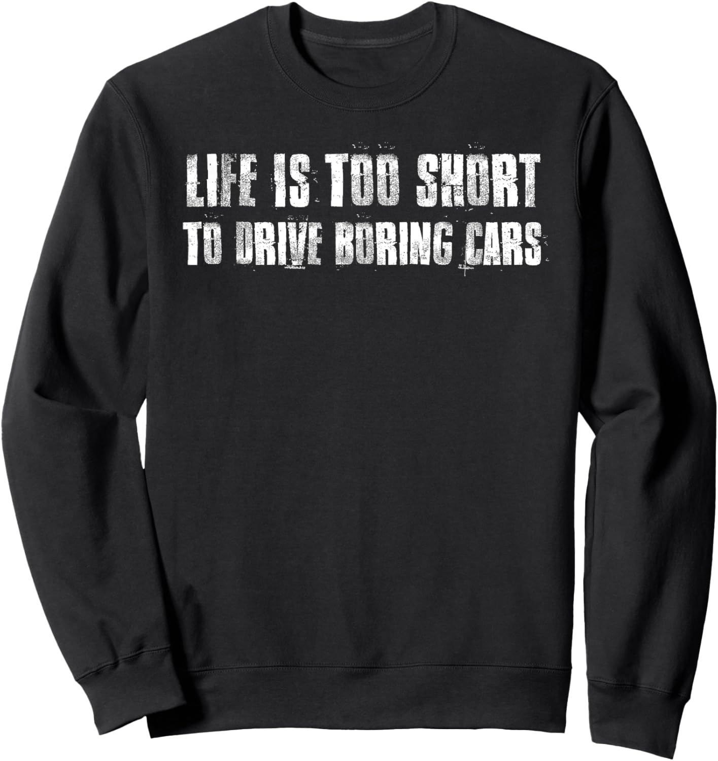Life Is Too Short To Drive Boring Cars Autocross Racing Sweatshirt - Sweatshirt | Black