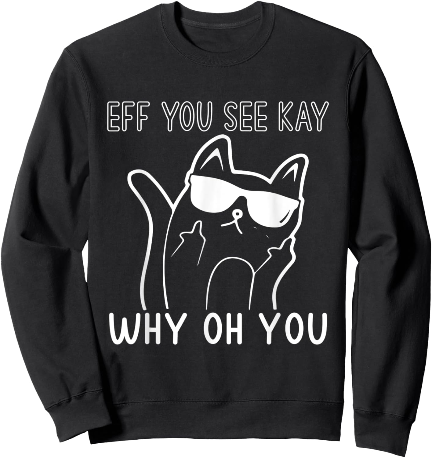Eff You See Kay Why Oh You Cute Cat Middle Finger Sunglasses Women Sweatshirt - Sweatshirt | Black