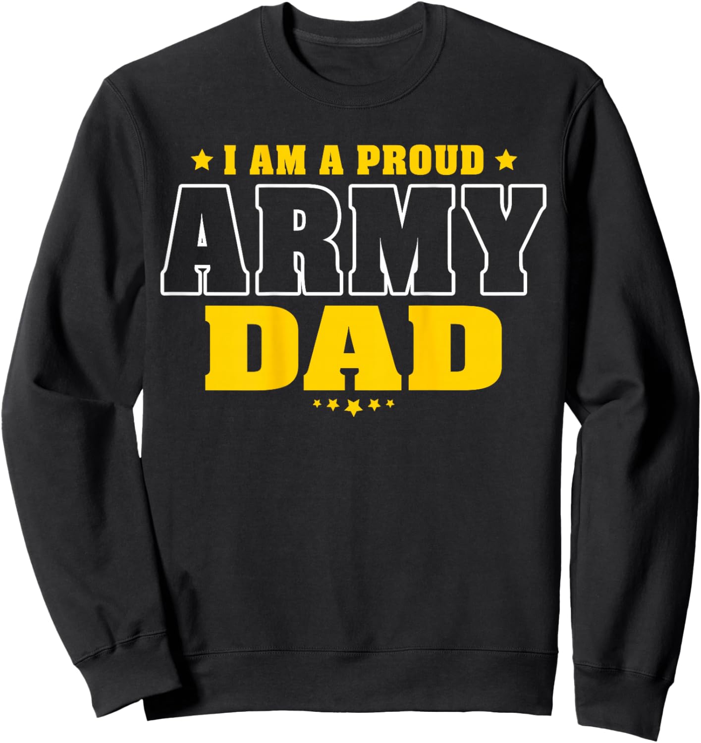 I Am A Proud Army Dad Patriotic Pride Military Father Sweatshirt - Sweatshirt | Black