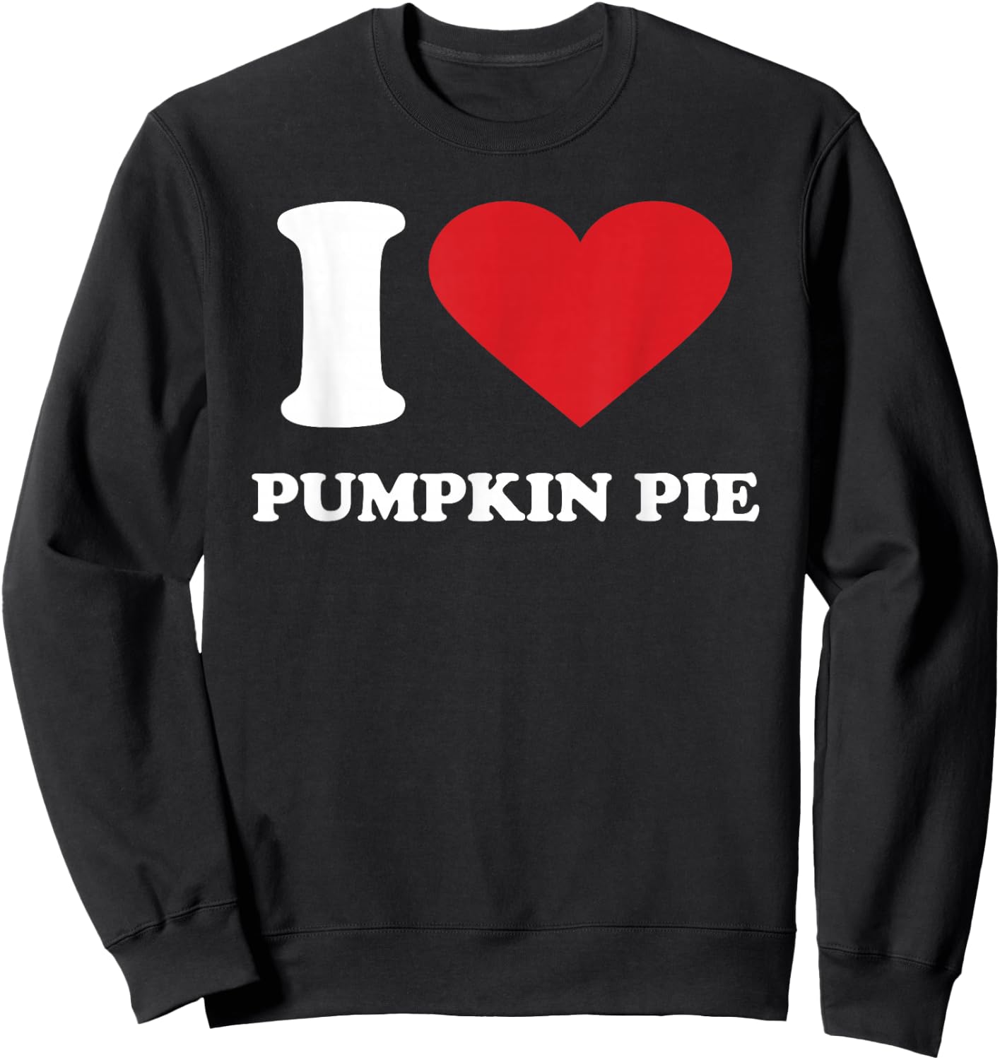 I Love PUMPKIN PIE I Heart PUMPKIN PIE Sweatshirt - Sweatshirt | Black