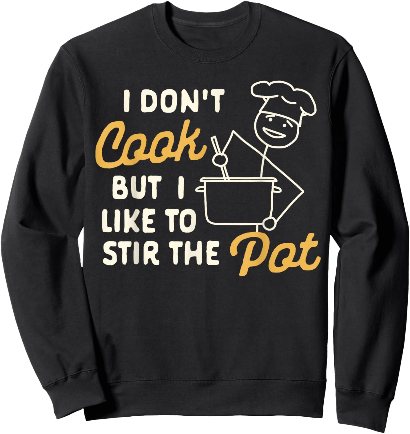 Funny Sarcasm Humor I Don't Cook But I Like To Stir The Pot Sweatshirt - Sweatshirt | Black