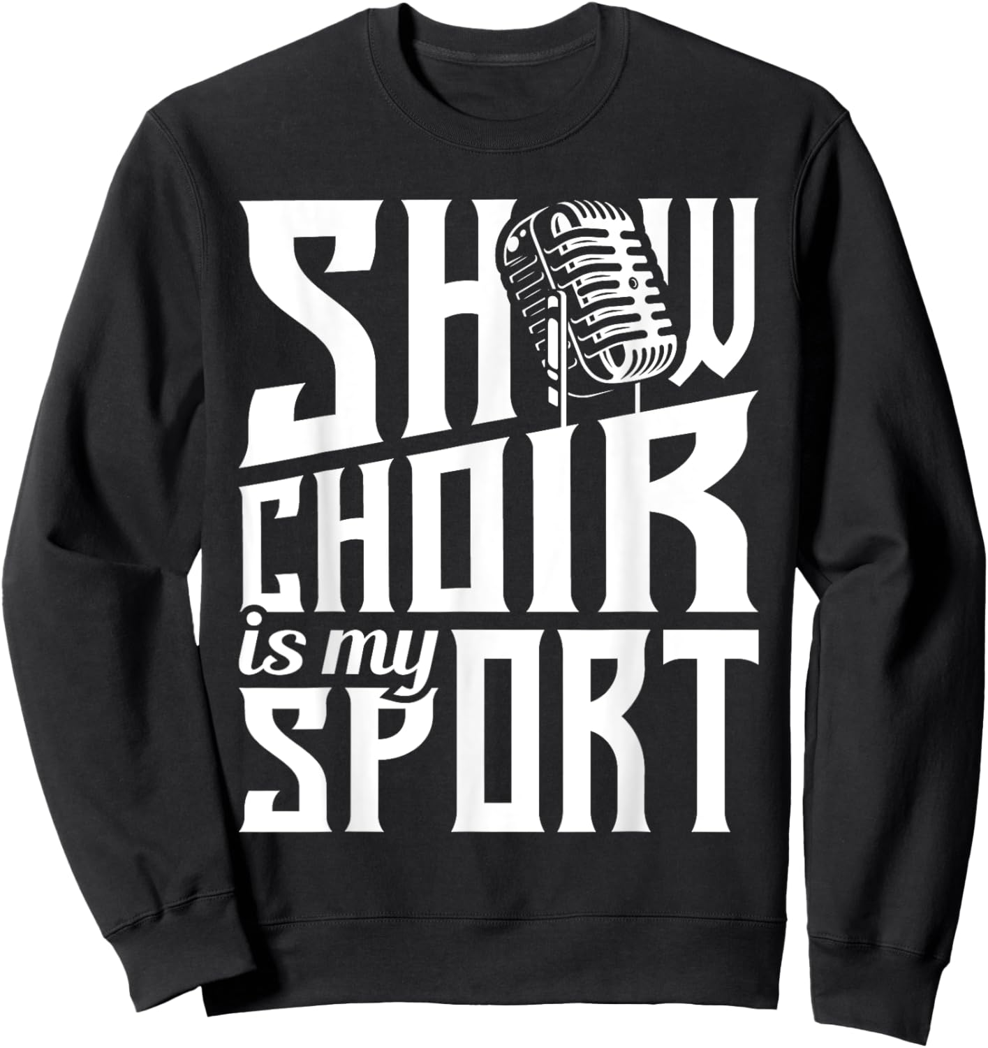 Show Choir Is My Sport - Chorister Choir Singer Gospel Sweatshirt - Sweatshirt | Black