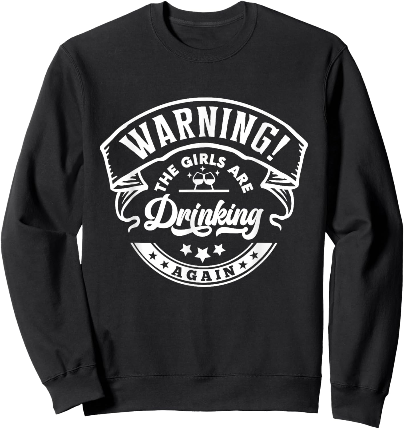 Warning The Girls are Drinking Again Sweatshirt - Sweatshirt | Black