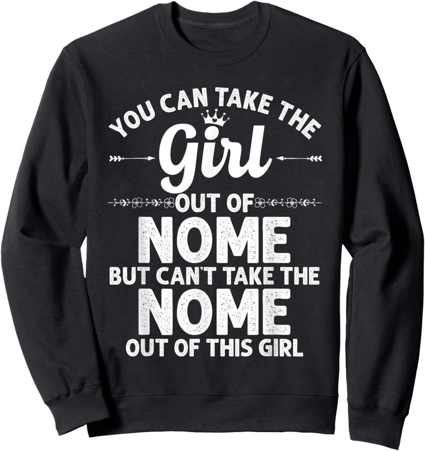 Girl Out Of NOME AK ALASKA Gift Funny Home Roots USA Sweatshirt - Sweatshirt | Black
