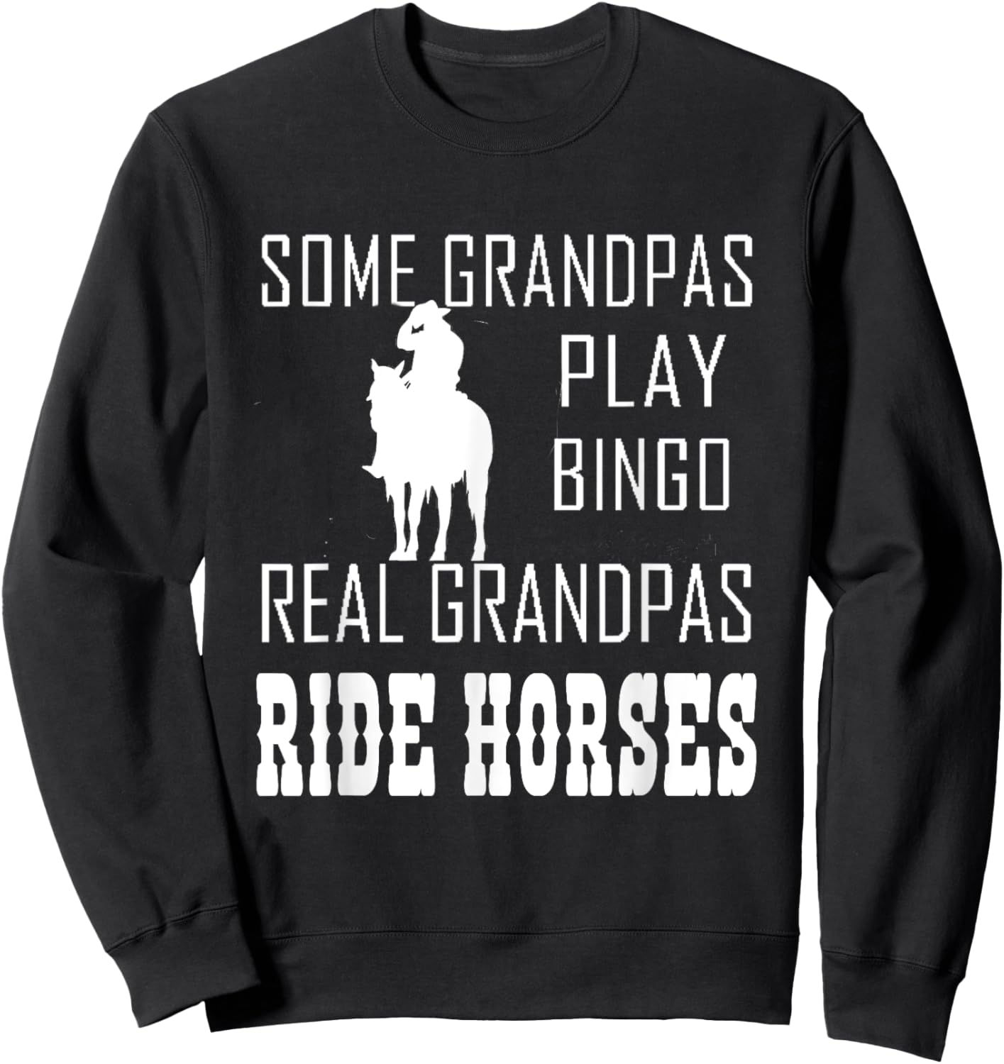 Some Grandpas Play Bingo Real Grandpas Ride Horses Cowboy Sweatshirt - Sweatshirt | Black