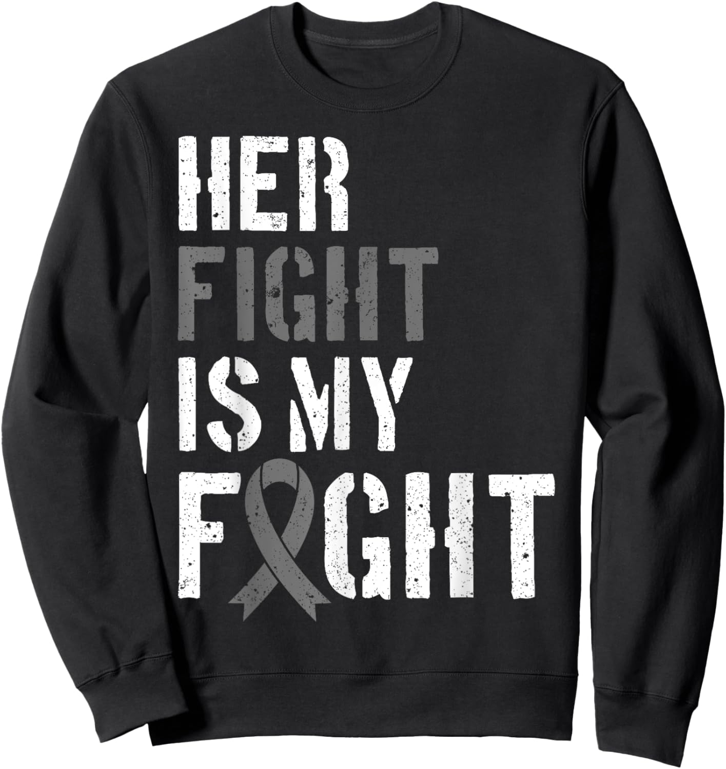 Her Fight Is My Fight Brain Tumor Gray Ribbon Sweatshirt - Sweatshirt | Black