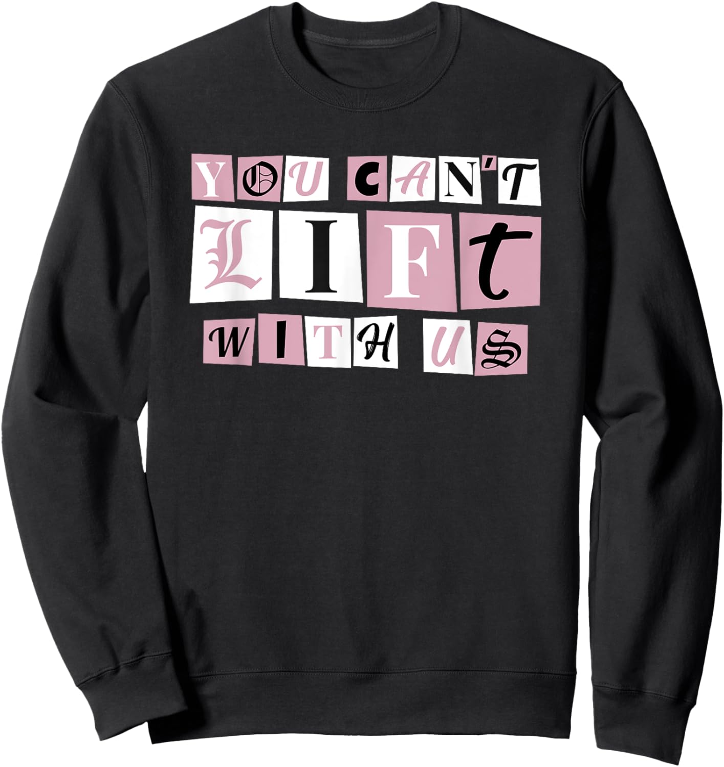 Funny Gym Weight Lifting You Can't Lift With Us Sweatshirt - Sweatshirt | Black