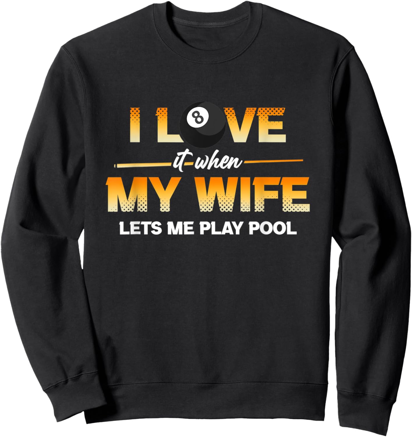 I Love It When My Wife Lets Me Play Pool Cue Stick Billiard Sweatshirt - Sweatshirt | Black