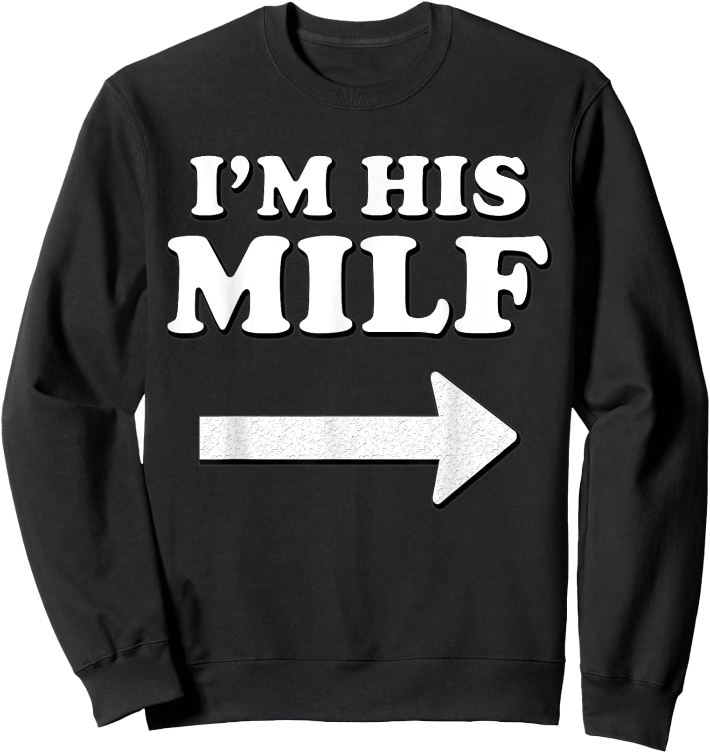 I'm his MILF with Arrow Married Wife Bride Girlfriend Humor Sweatshirt - Sweatshirt | Black