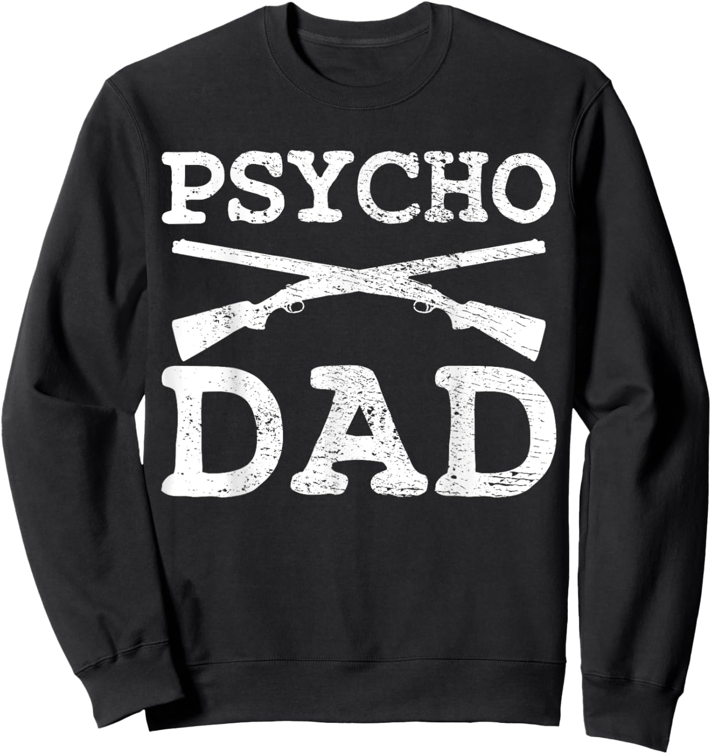 Psycho Dad Weapons Shooter Sniper Father Handguns Pistol Sweatshirt - Sweatshirt | Black