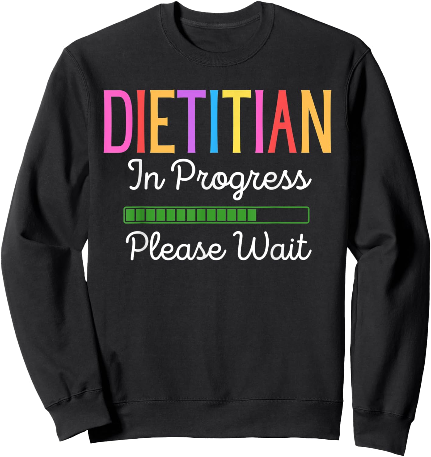 Dietitian In Progress Please Wait, Future Dietitian Funny Sweatshirt - Sweatshirt | Black