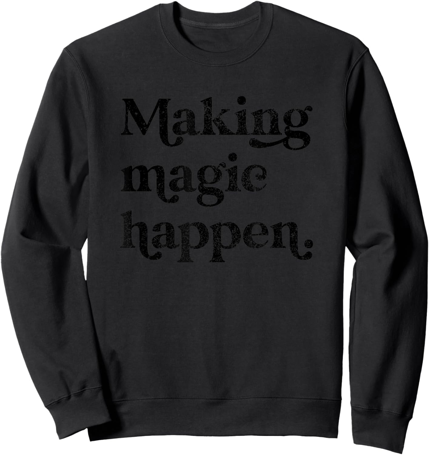 Making Magic Happen Inspirational Motivational Positive Mind Sweatshirt - Sweatshirt | Black