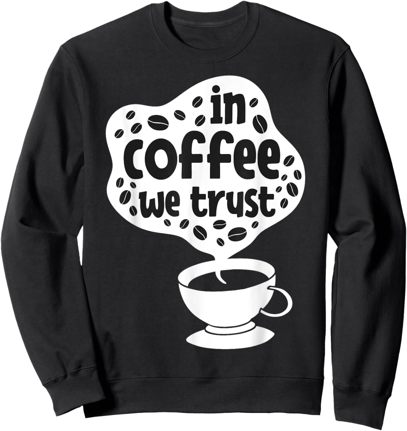 In Coffee We Trust | Funny Saying Coffee Lovers Sweatshirt - Sweatshirt | Black