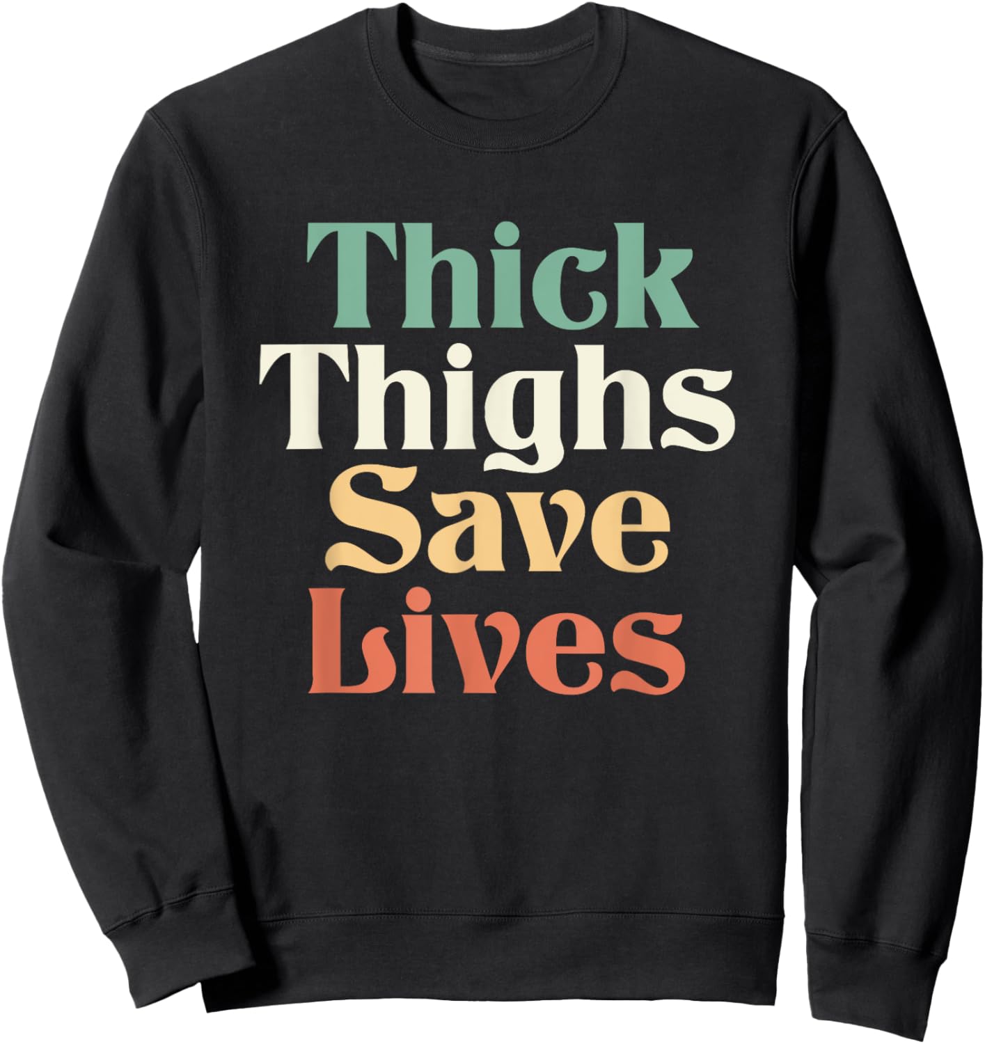Thick Thighs Save Lives Shirt Thick Thighs Save Lives Sweatshirt - Sweatshirt | Black