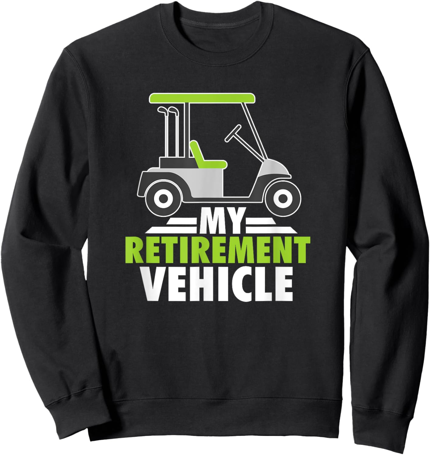 My Retirement Vehicle Golf Cart Golfing Retired Golfers Sweatshirt - Sweatshirt | Black