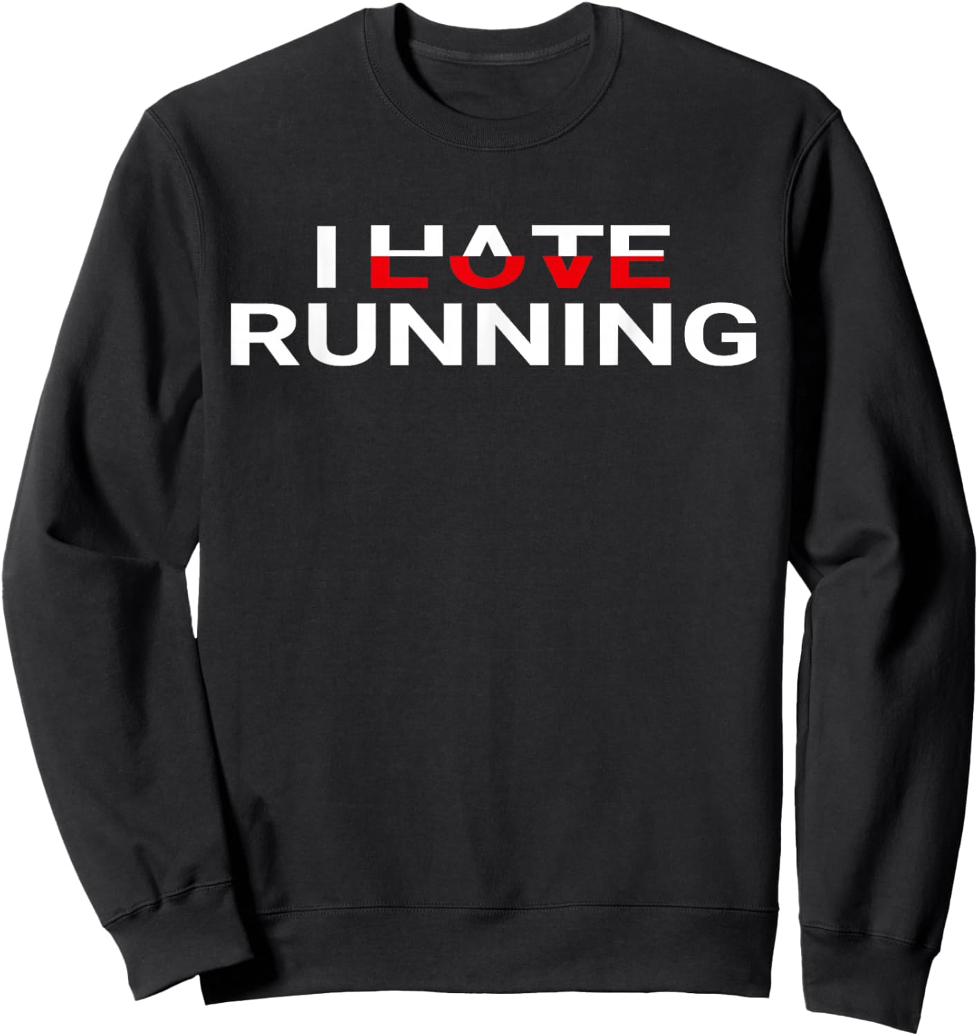 I Love Running Hate Running Funny Runners Sweatshirt - Sweatshirt | Black