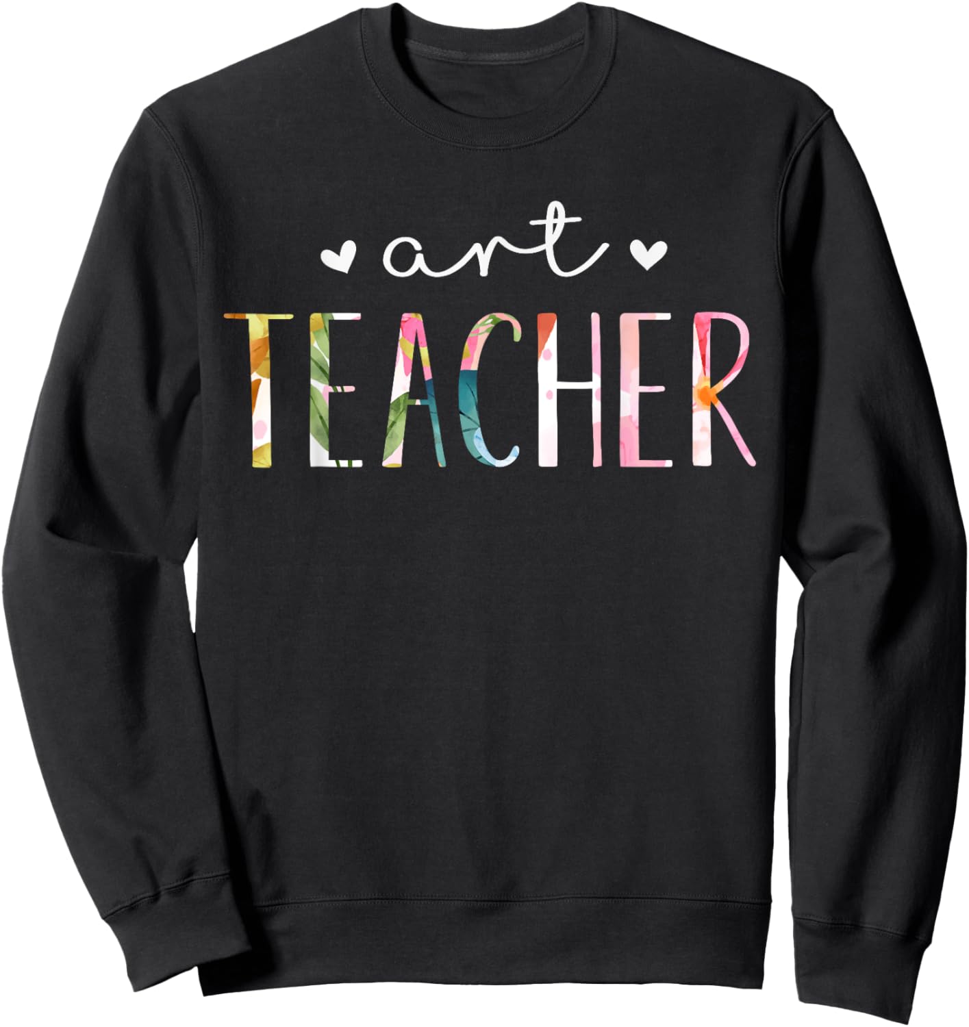 Art Teacher Cute Floral Design , Black Sweatshirt - Sweatshirt | Black