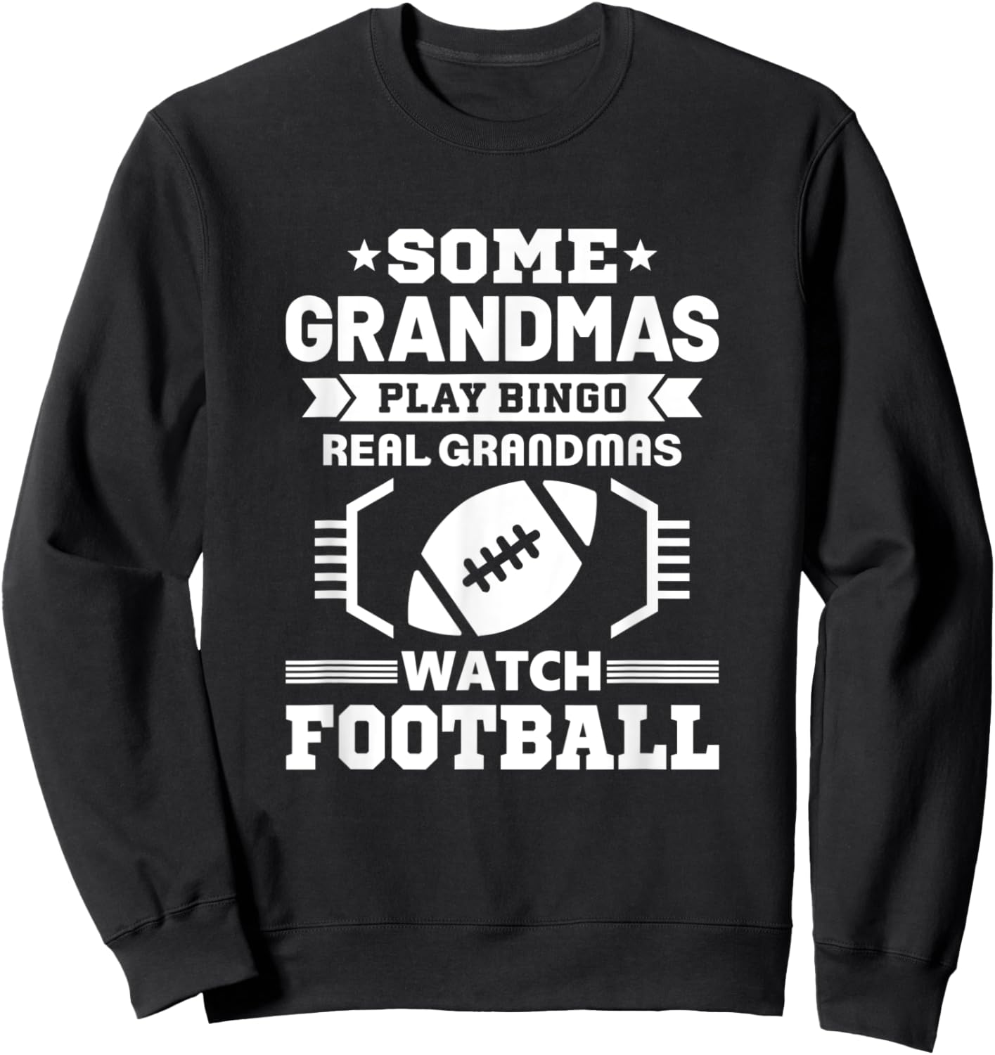 Some Grandmas Play Bingo Real Grandmas Watch Football Sweatshirt - Sweatshirt | Black
