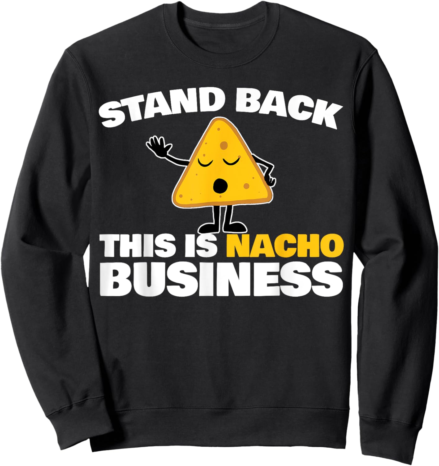 Stand Back This is Nacho Business Sweatshirt - Sweatshirt | Black