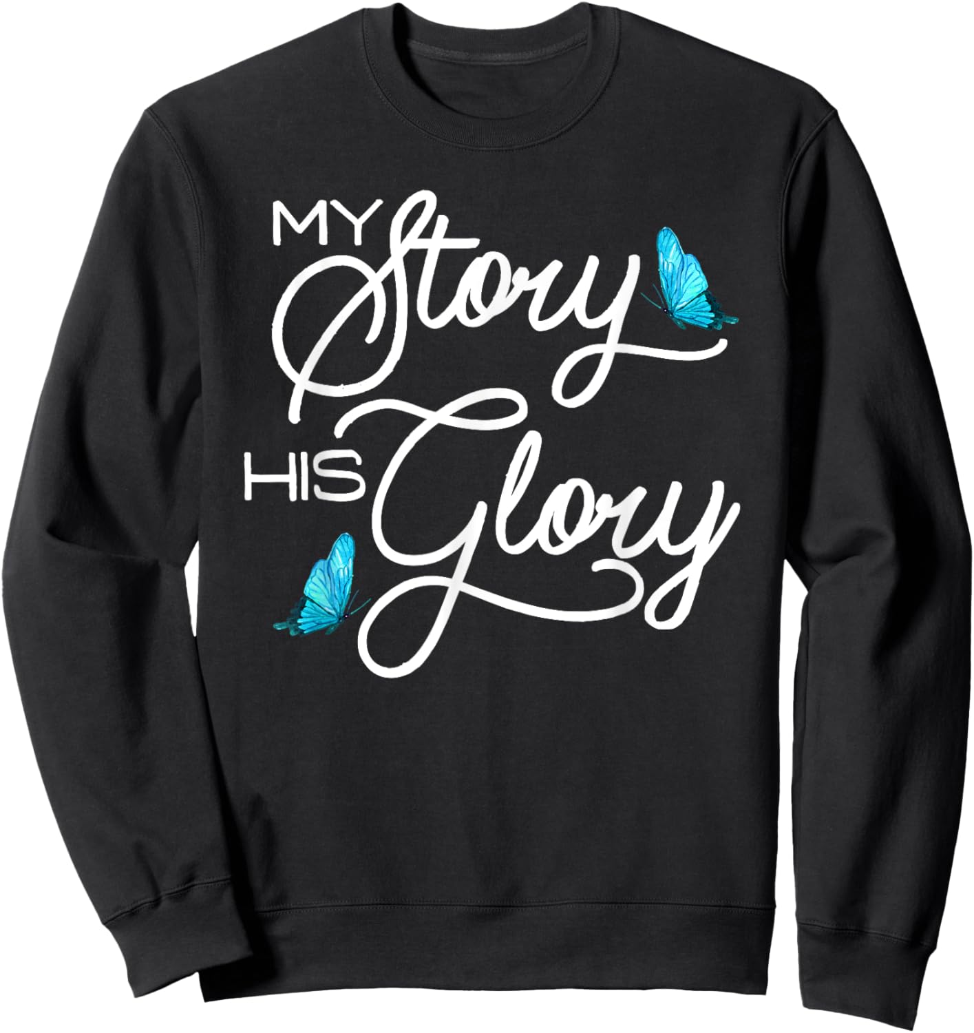 My Story, His Glory Christian Inspirational Sweatshirt - Sweatshirt | Black