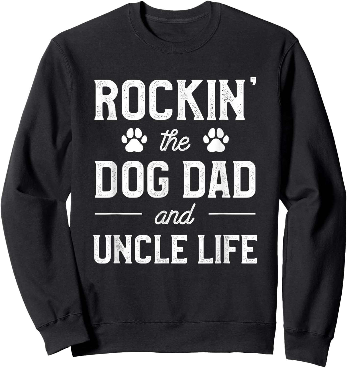 Rocking The Dog Dad And Uncle Life Funny Pet Animal Lover Sweatshirt - Sweatshirt | Black