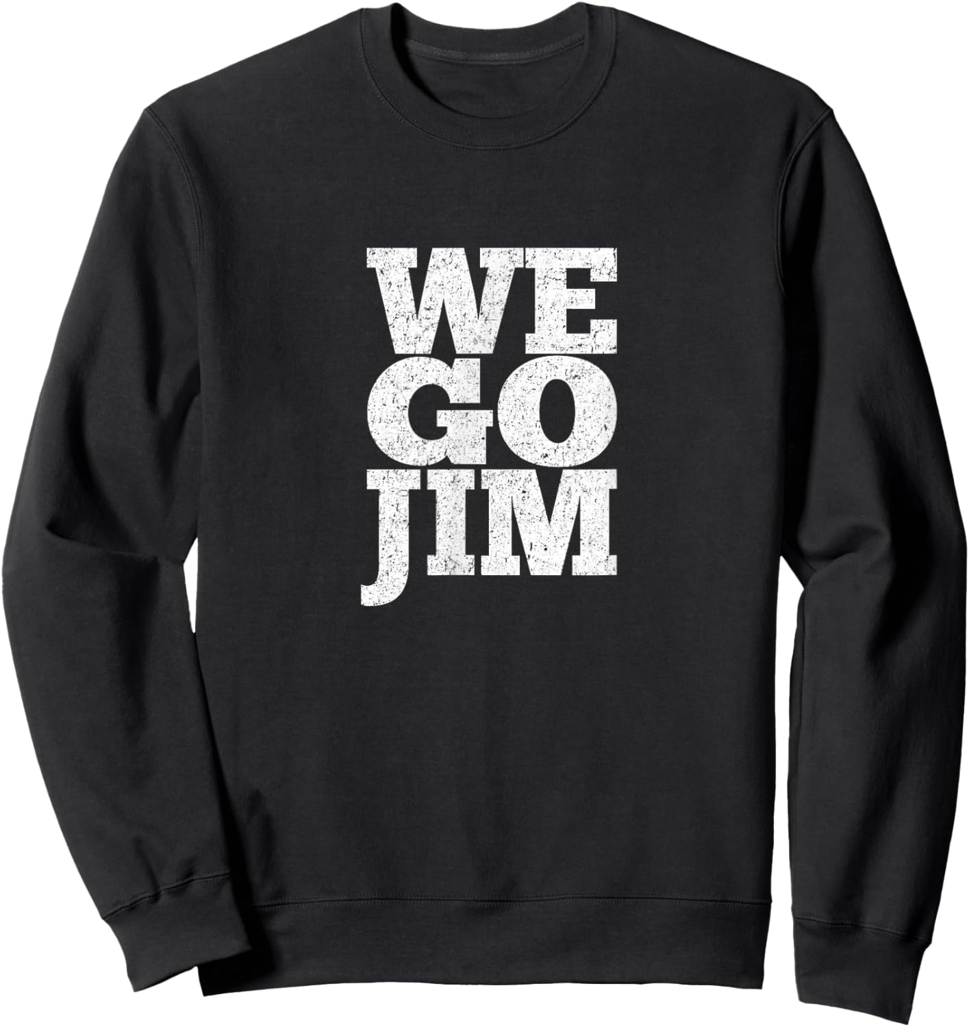 We Go Jim Funny Workout Gym Meme Sweatshirt - Sweatshirt | Black