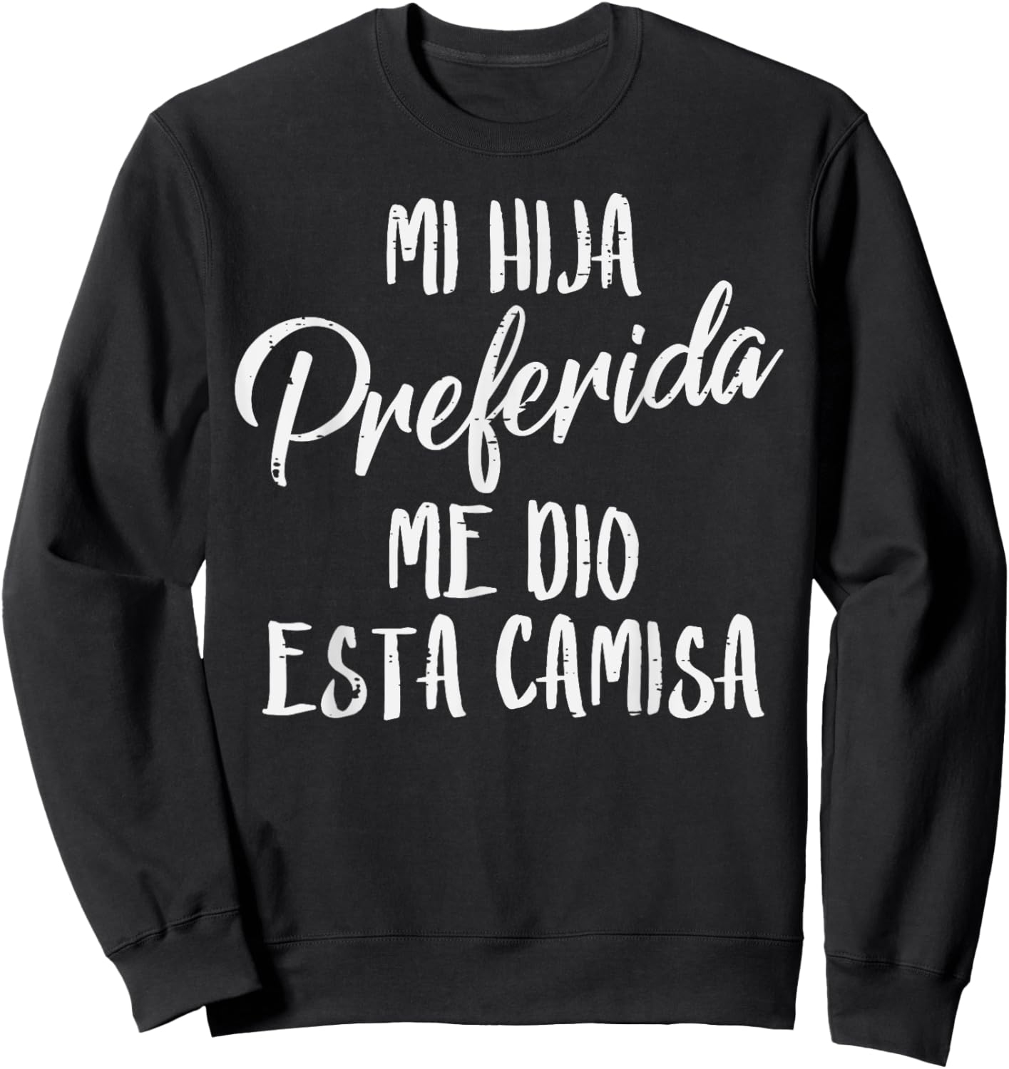 Mi Hija Preferida Spanish Favorite Daughter Fathers Day Dad Sweatshirt - Sweatshirt | Black