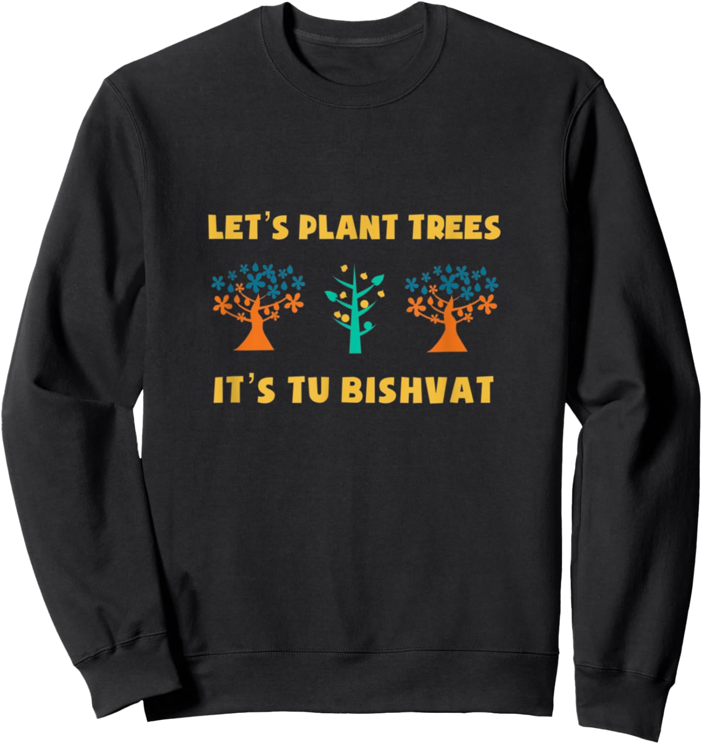 Let's Plant Trees It's Tu Bishvat Jewish Hebrew Earth Day Sweatshirt - Sweatshirt | Black