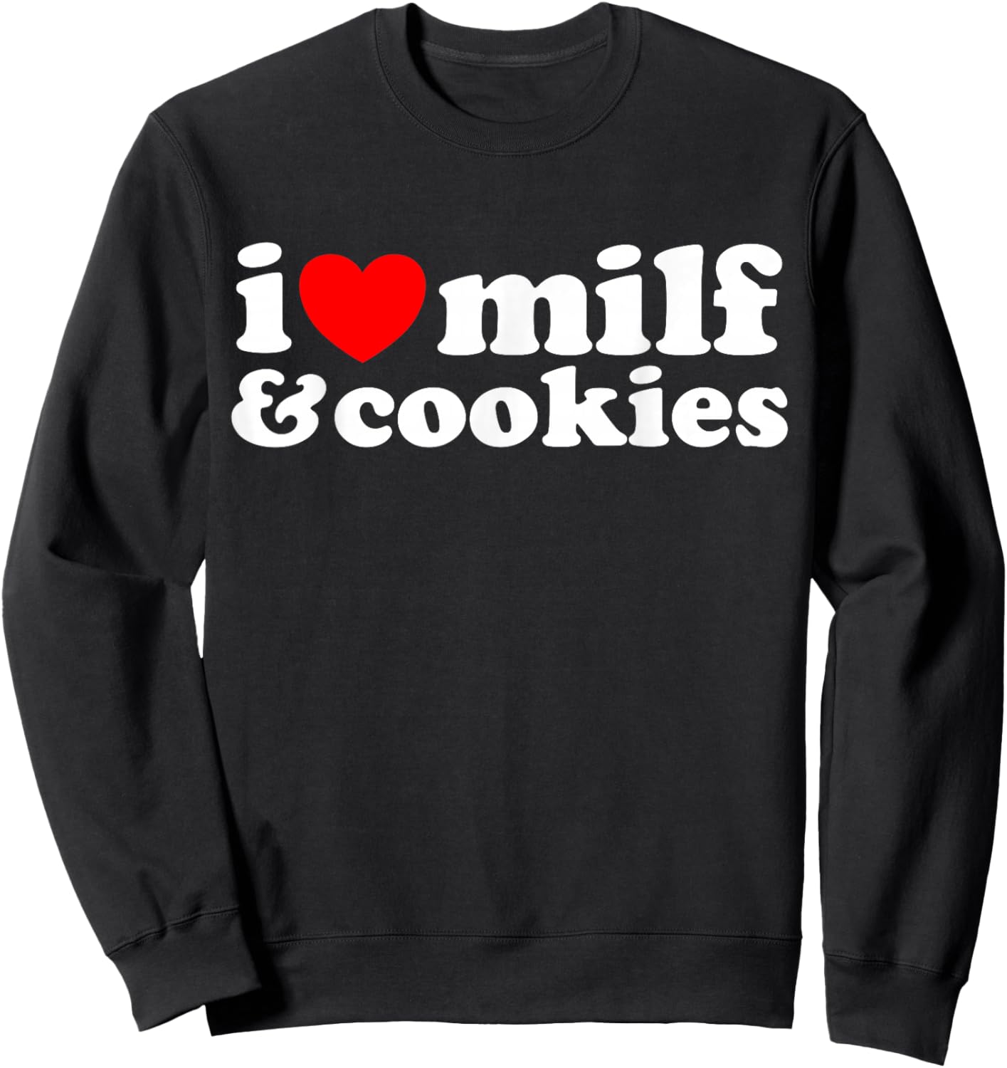 I Heart Milf & Cookies - Funny Milk Love Hot Sweet Moms Joke Sweatshirt - Sweatshirt | Black