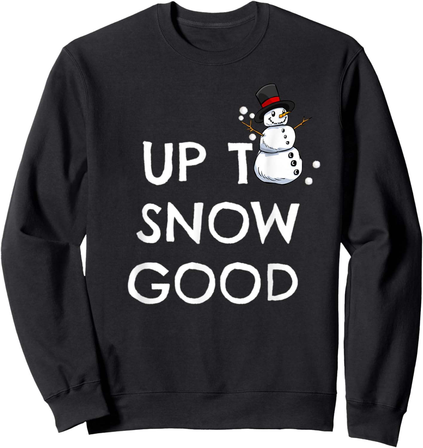 UP TO SNOW GOOD pun shirt | snowman Christmas Sweatshirt - Sweatshirt | Black