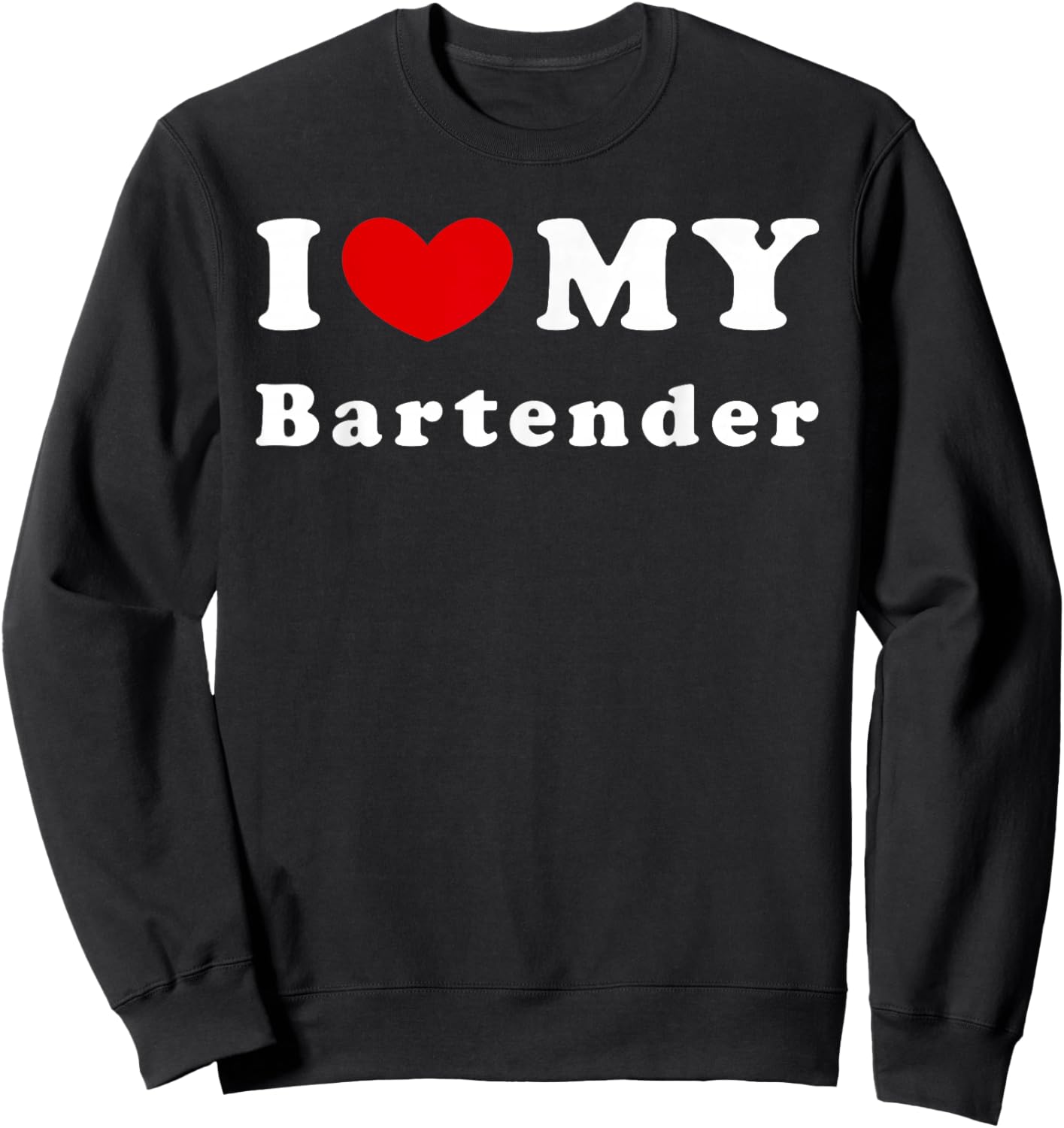I Love My Bartender, I Heart My Bartender Sweatshirt - Sweatshirt | Black