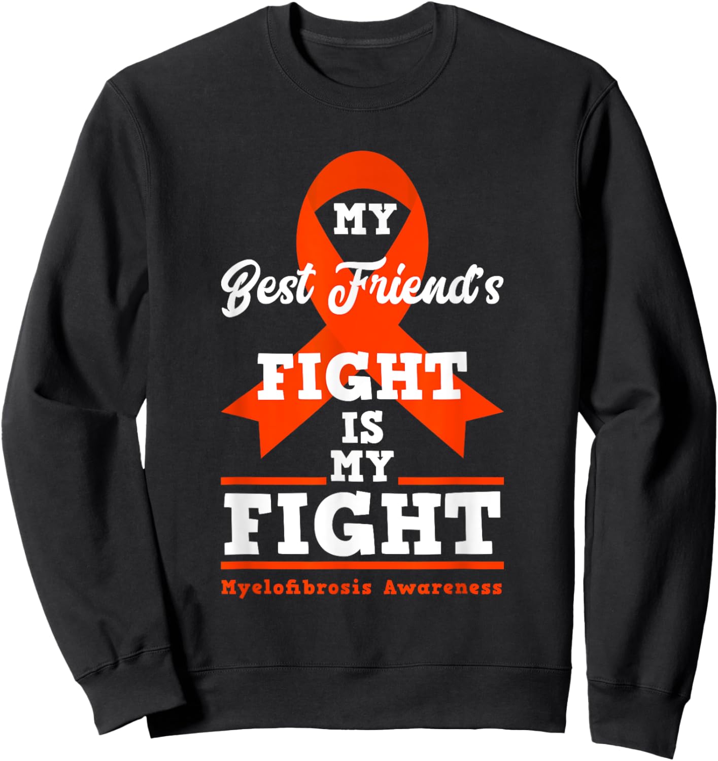 My Best Friend's Fight Is My Fight Myelofibrosis Awareness Sweatshirt - Sweatshirt | Black