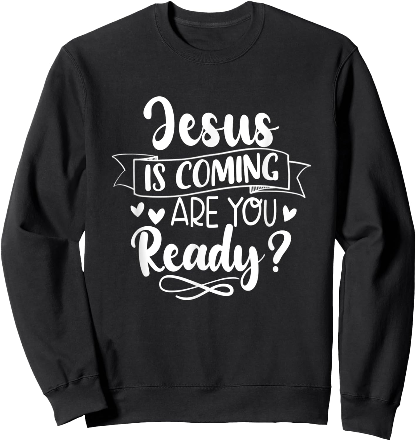 Jesus Is Coming Are You Ready Christian Faith Jesus God Sweatshirt - Sweatshirt | Black