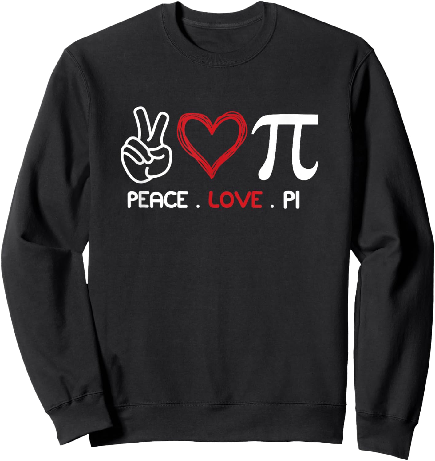 Peace Love Pi Math Love Pi Day Math Teachers Happy Pi Day Sweatshirt - Sweatshirt | Black