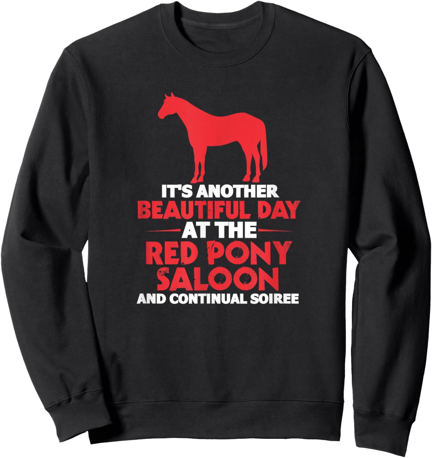 It's Another Beautiful Day At The Red Pony Saloon Horse Sweatshirt - Sweatshirt | Black