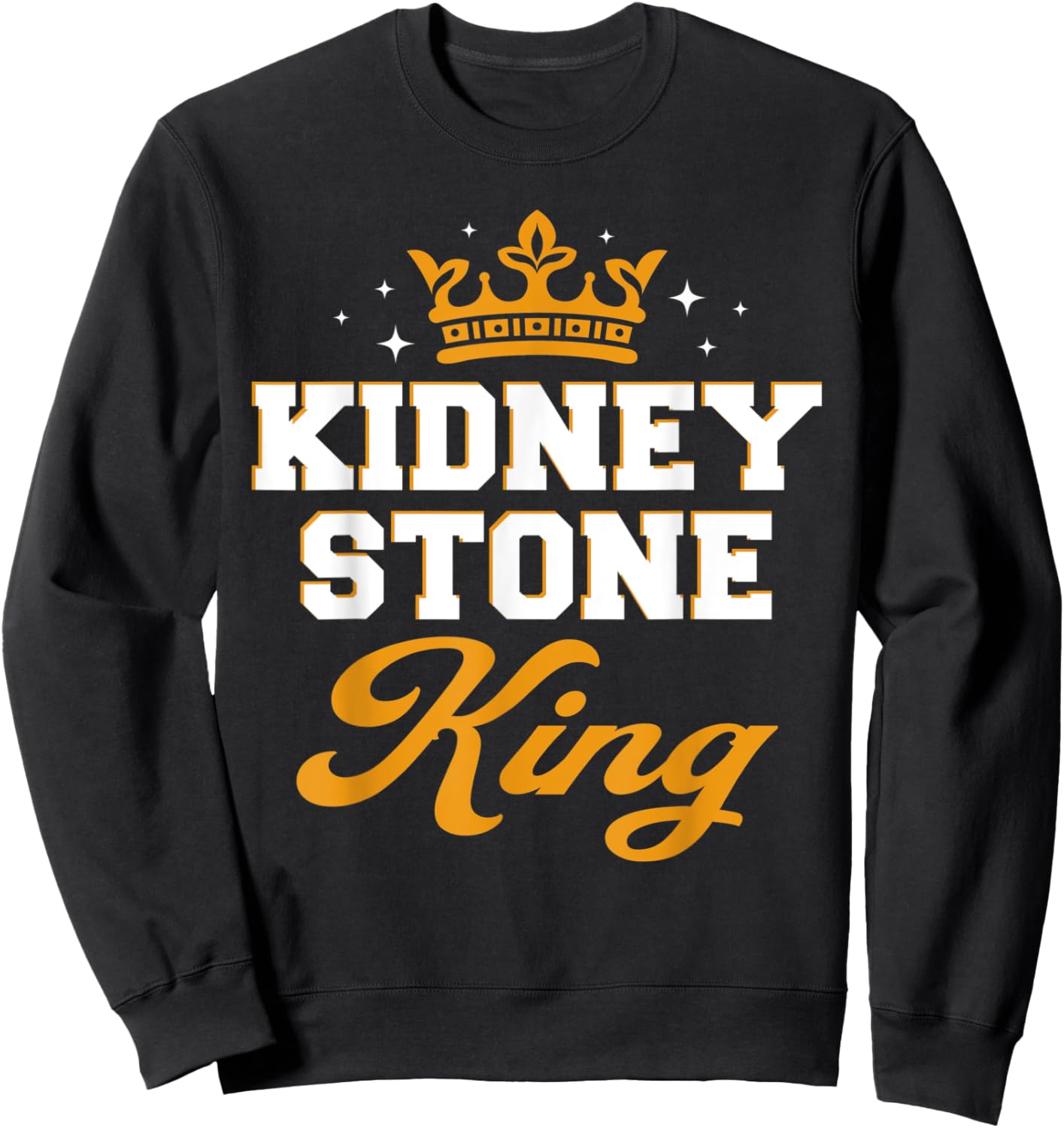 Funny Kidney Stone Sufferer Humor Kidney Stones King Sweatshirt - Sweatshirt | Black