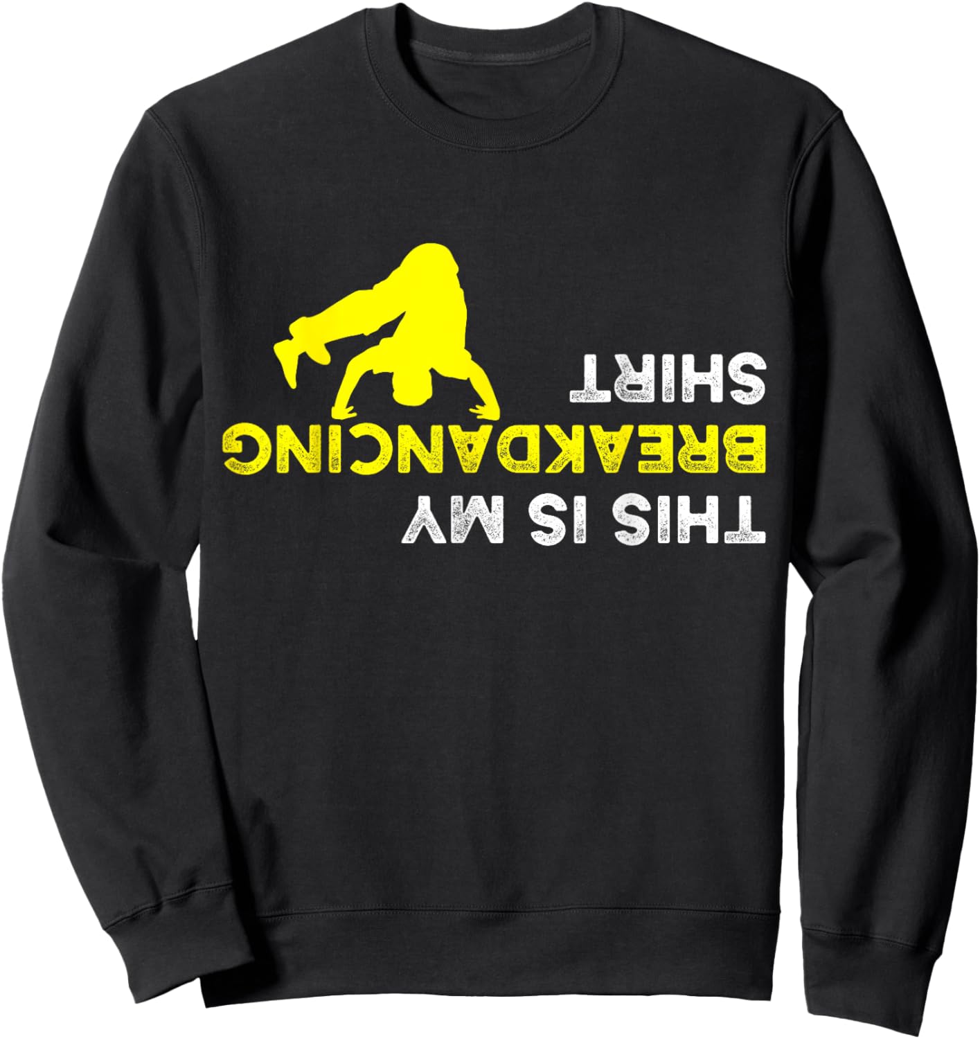 Upside Down This is my Breakdancing Shirt for Breakdancer Sweatshirt - Sweatshirt | Black