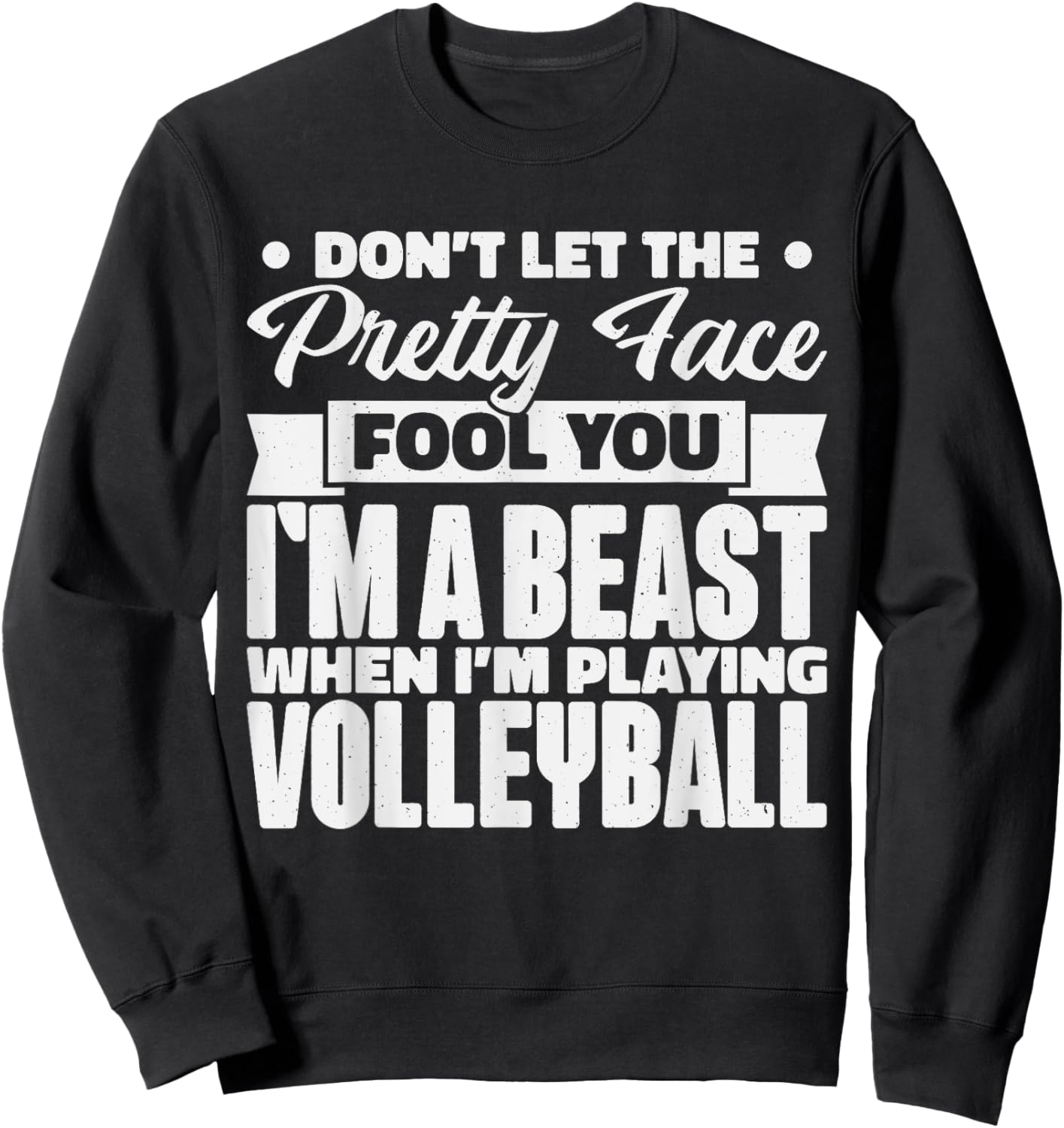 Don't Let The Pretty Face Fool You, Volleyball Girl & Fans Sweatshirt - Sweatshirt | Black