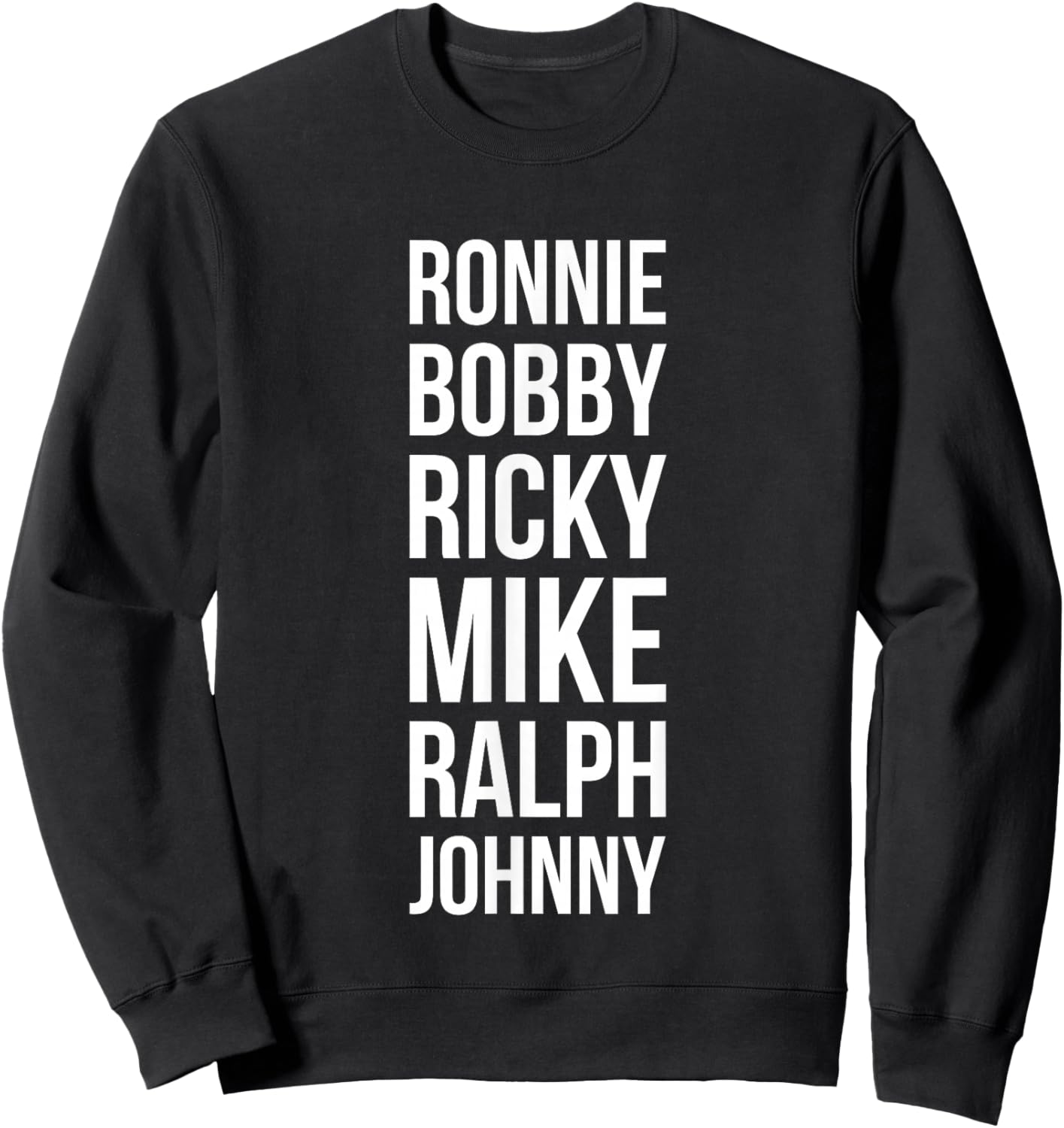 Ronnie Bobby Ricky Mike Ralph and Johnny Sweatshirt - Sweatshirt | Black