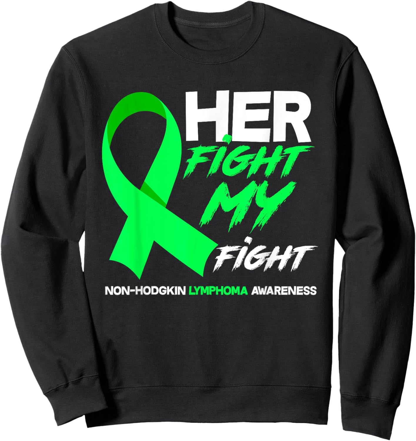 Her Fight Is My Fight Non-Hodgkin Lymphoma Awareness Sweatshirt - Sweatshirt | Black