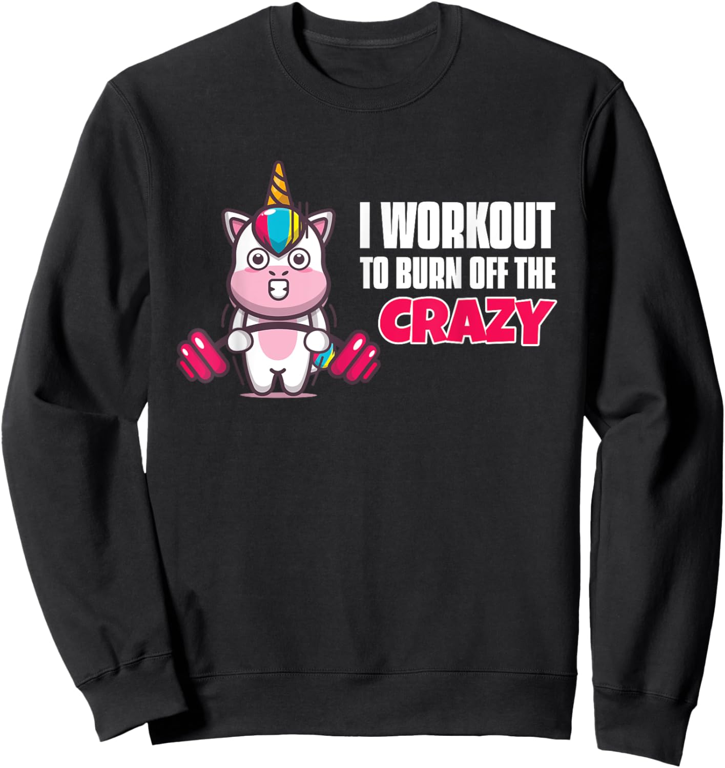 I Workout To Burn Off The Crazy - Funny Unicorn Workout Sweatshirt - Sweatshirt | Black