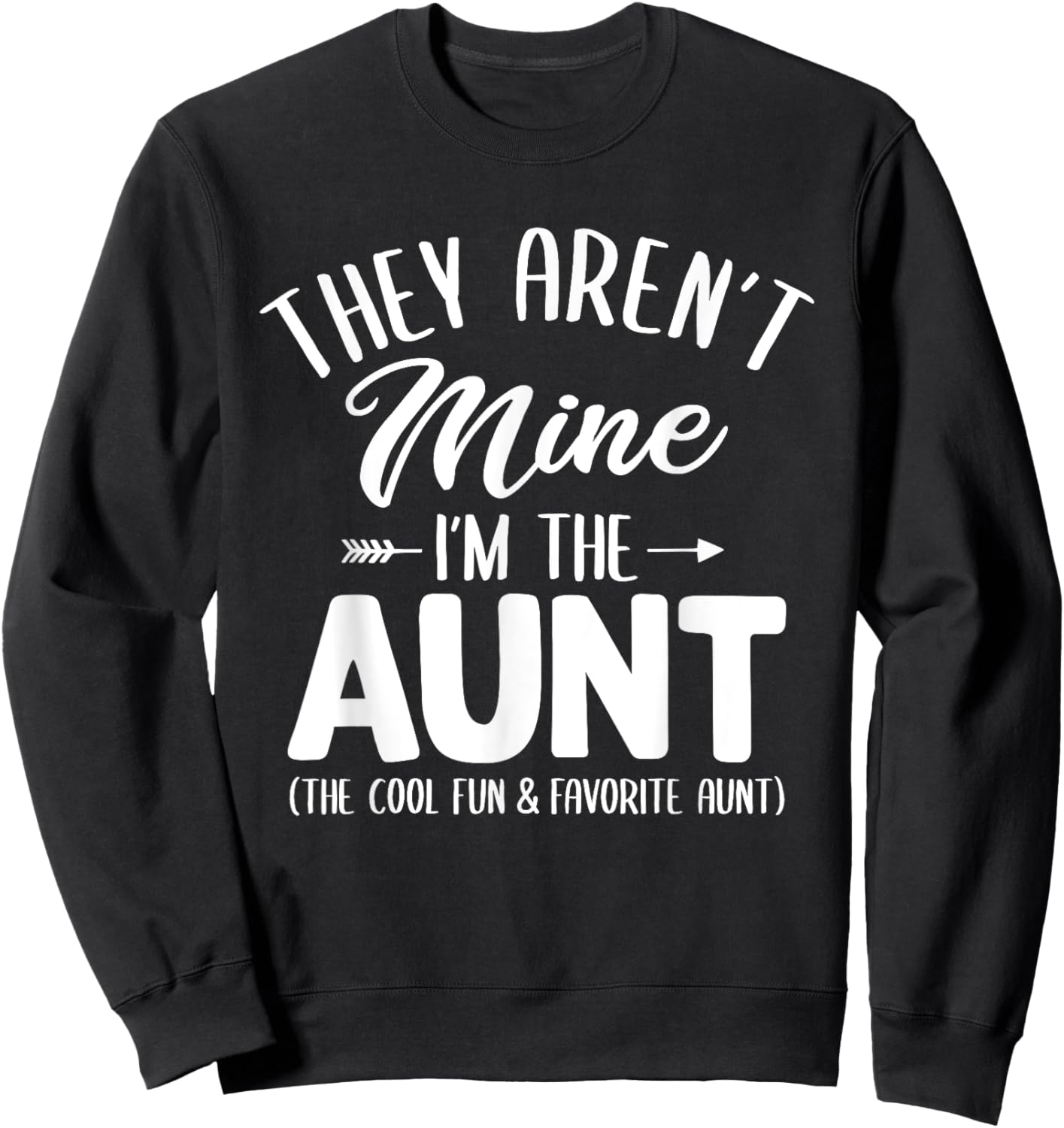 Funny Aunt Shirt They Aren't Mine I'm The Aunt Sweatshirt - Sweatshirt | Black