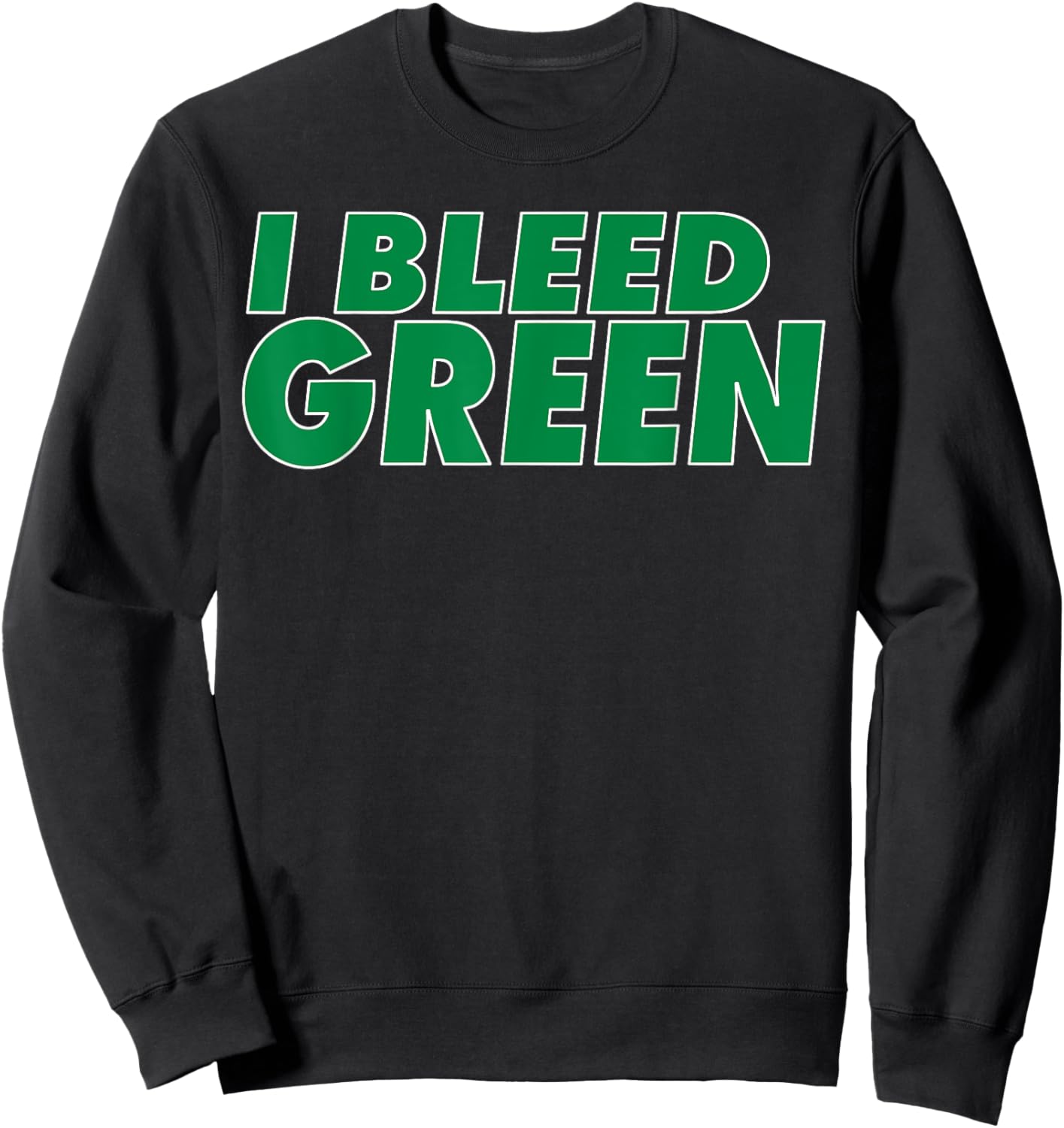 I Bleed Green for sports fan Sweatshirt - Sweatshirt | Black